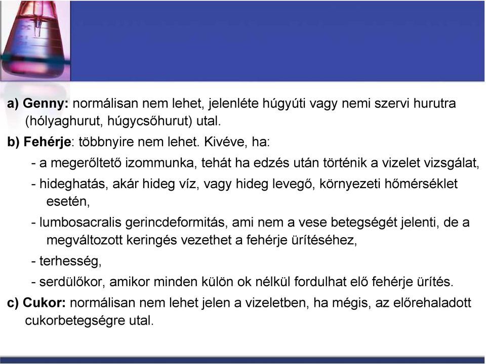 hımérséklet esetén, - lumbosacralis gerincdeformitás, ami nem a vese betegségét jelenti, de a megváltozott keringés vezethet a fehérje ürítéséhez, -