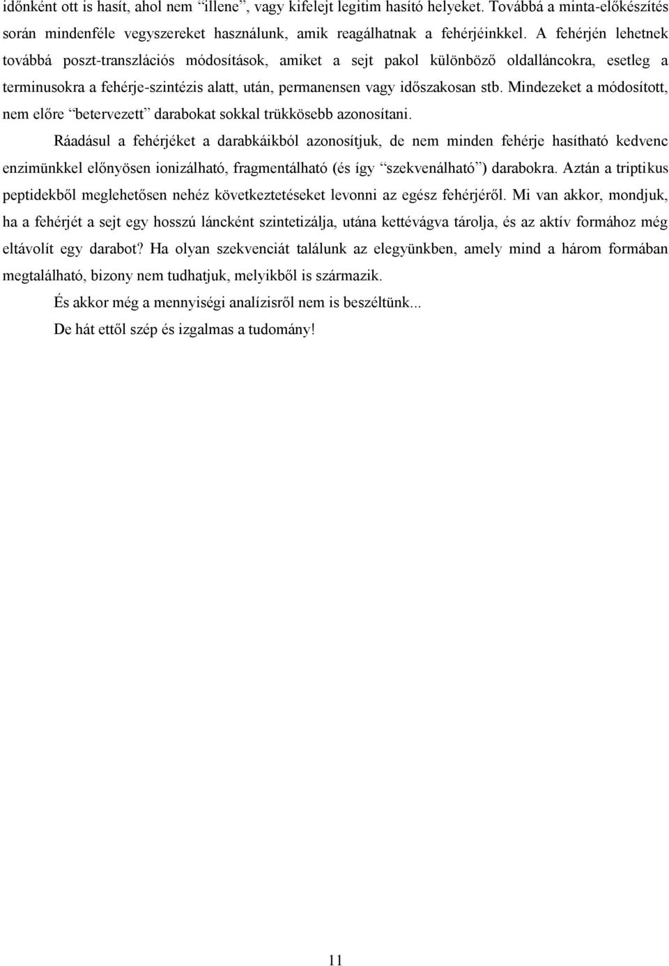 Mindezeket a módosított, nem előre betervezett darabokat sokkal trükkösebb azonosítani.