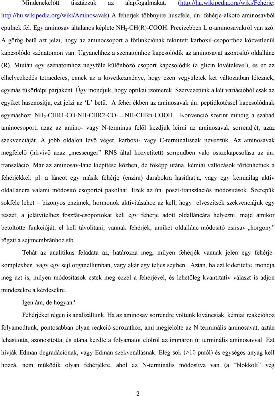 A görög betű azt jelzi, hogy az aminocsoport a főfunkciónak tekintett karboxil-csoporthoz közvetlenül kapcsolódó szénatomon van.