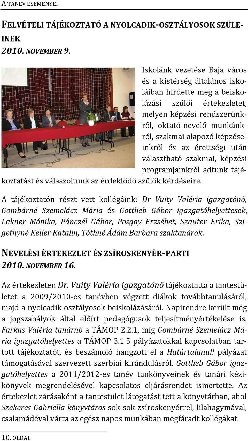 képzéseinkről és az érettségi után választható szakmai, képzési programjainkról adtunk tájékoztatást és válaszoltunk az érdeklődő szülők kérdéseire.