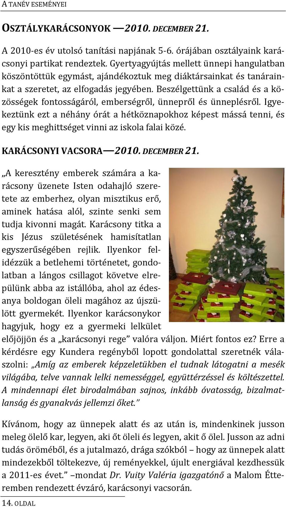 Beszélgettünk a család és a közösségek fontosságáról, emberségről, ünnepről és ünneplésről.