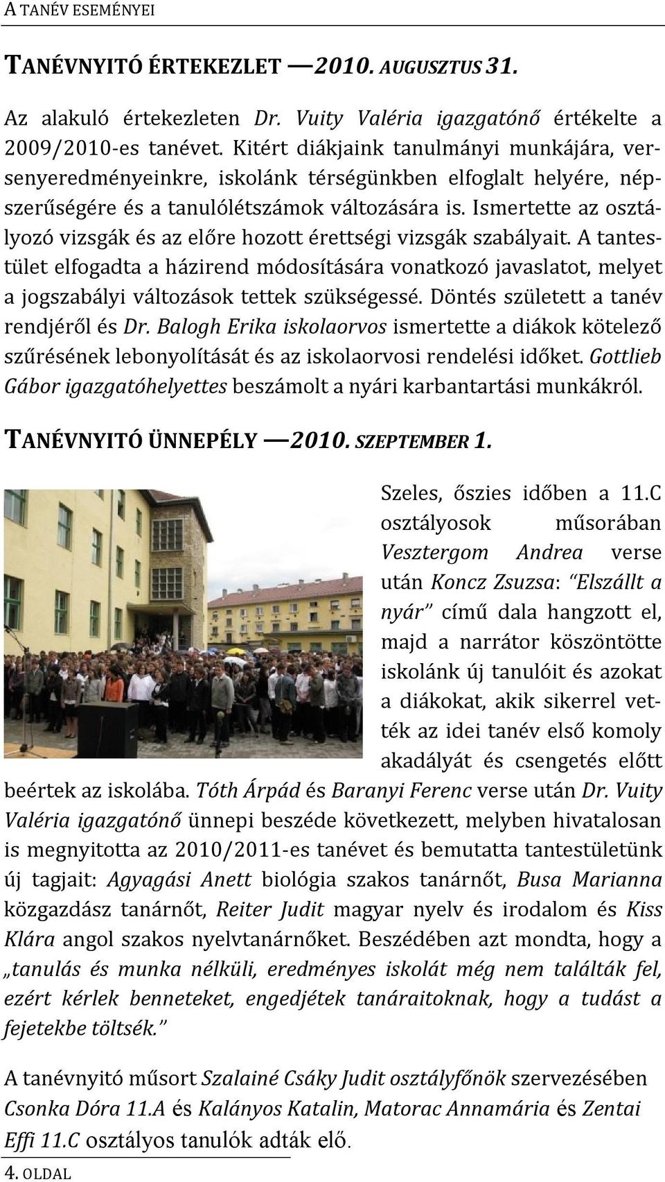 Ismertette az osztályozó vizsgák és az előre hozott érettségi vizsgák szabályait.