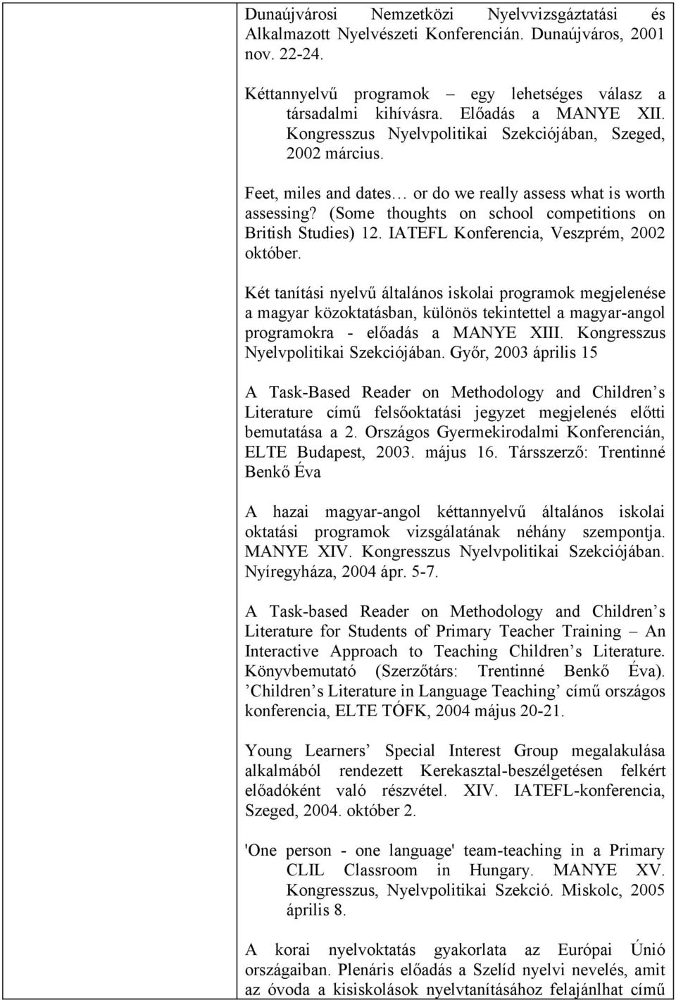 (Some thoughts on school competitions on British Studies) 12. IATEFL Konferencia, Veszprém, 2002 október.