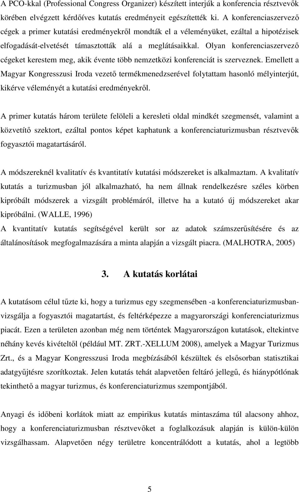 Olyan konferenciaszervező cégeket kerestem meg, akik évente több nemzetközi konferenciát is szerveznek.