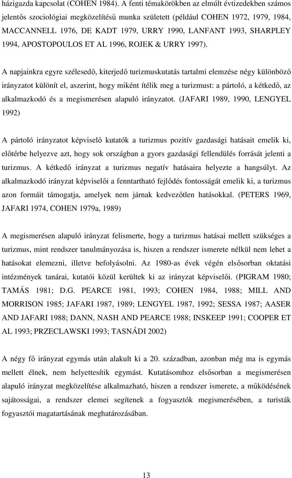 SHARPLEY 1994, APOSTOPOULOS ET AL 1996, ROJEK & URRY 1997).