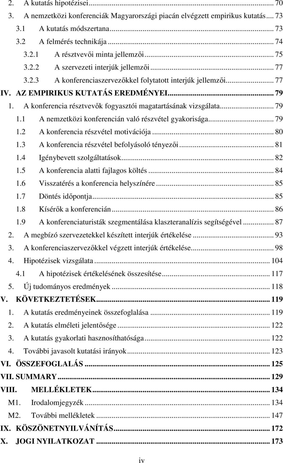 A konferencia résztvevők fogyasztói magatartásának vizsgálata... 79 1.1 A nemzetközi konferencián való részvétel gyakorisága... 79 1.2 A konferencia részvétel motivációja... 80 1.