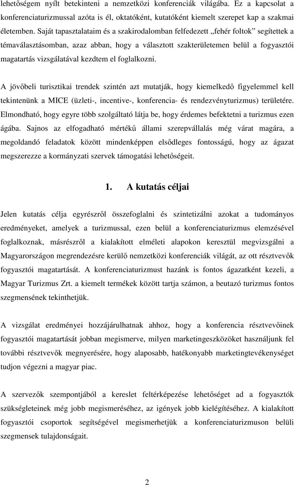 el foglalkozni. A jövőbeli turisztikai trendek szintén azt mutatják, hogy kiemelkedő figyelemmel kell tekintenünk a MICE (üzleti-, incentive-, konferencia- és rendezvényturizmus) területére.