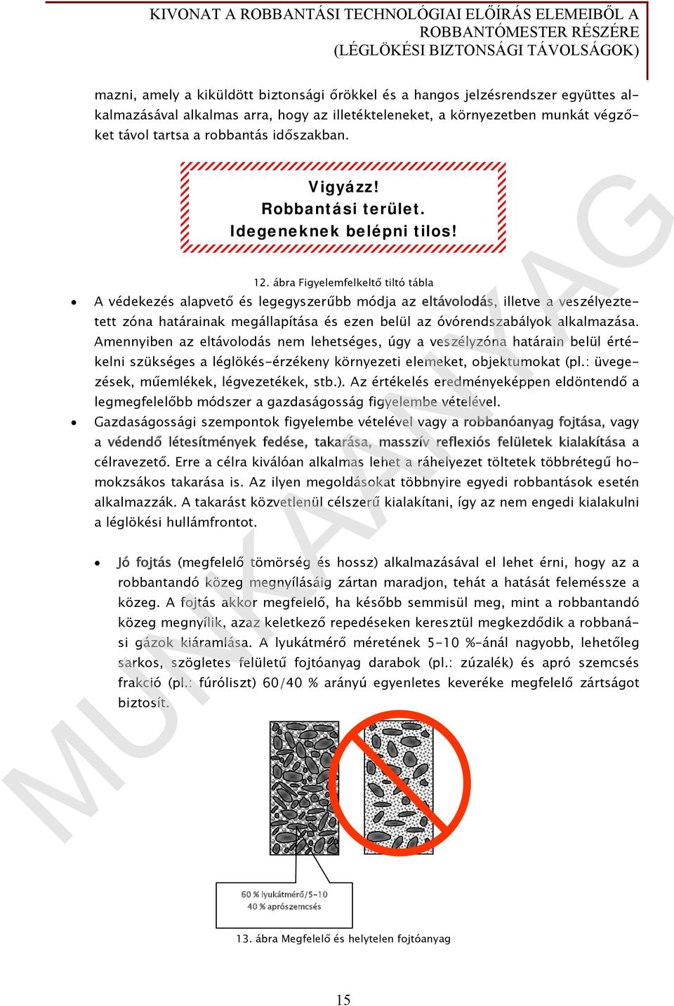 ábra Figyelemfelkeltő tiltó tábla A védekezés alapvető és legegyszerűbb módja az eltávolodás, illetve a veszélyeztetett zóna határainak megállapítása és ezen belül az óvórendszabályok alkalmazása.