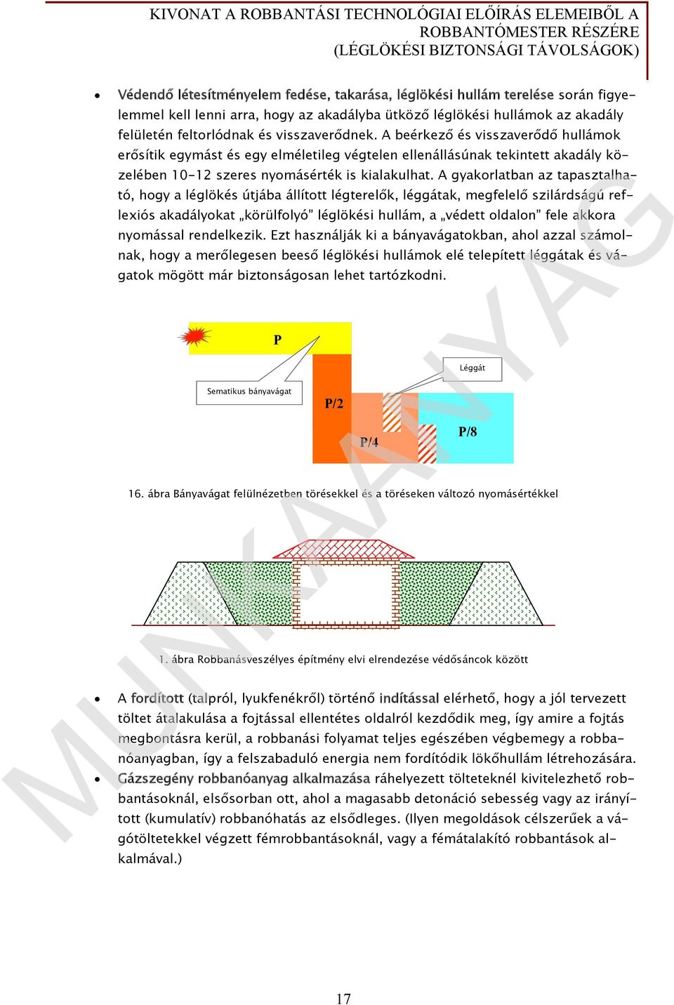 A gyakorlatban az tapasztalható, hogy a léglökés útjába állított légterelők, léggátak, megfelelő szilárdságú reflexiós akadályokat körülfolyó léglökési hullám, a védett oldalon fele akkora nyomással