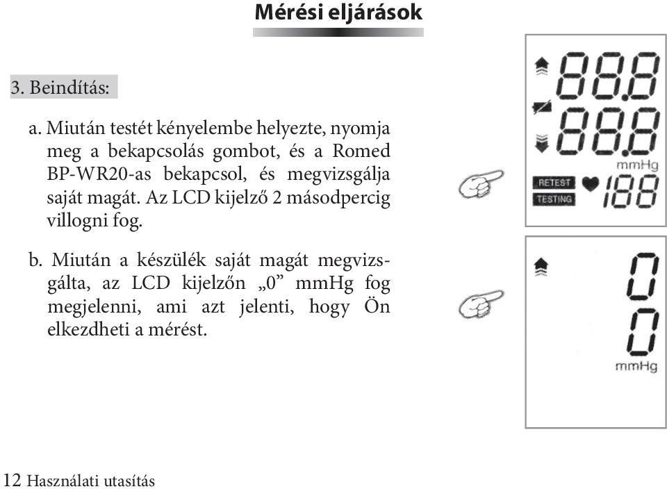 bekapcsol, és megvizsgálja saját magát. Az LCD kijelző 2 másodpercig villogni fog. b.