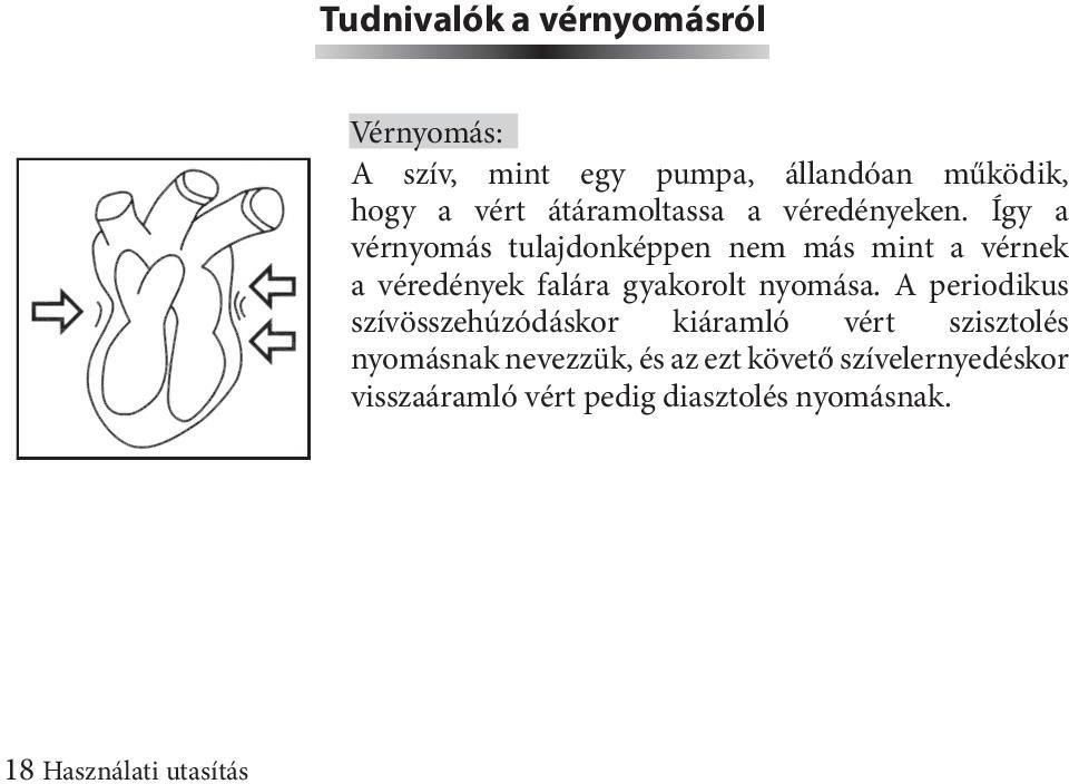 Így a vérnyomás tulajdonképpen nem más mint a vérnek a véredények falára gyakorolt nyomása.