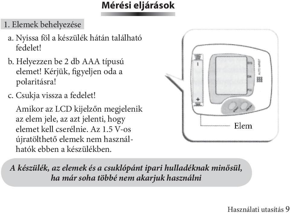 Amikor az LCD kijelzőn megjelenik az elem jele, az azt jelenti, hogy elemet kell cserélnie. Az 1.