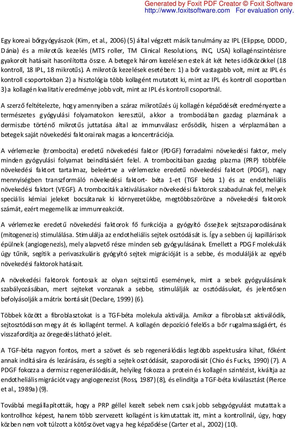 A betegek három kezelésen estek át két hetes időközökkel (18 kontroll, 18 IPL, 18 mikrotűs).