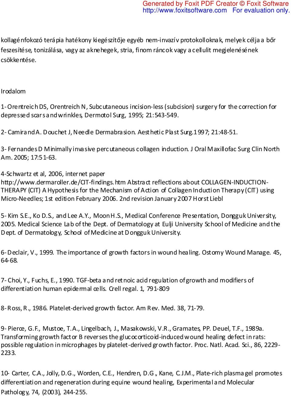 2- Camirand A. Douchet J, Needle Dermabrasion. Aesthetic Plast Surg.1997; 21:48-51. 3- Fernandes D Minimally invasive percutaneous collagen induction. J Oral Maxillofac Surg Clin North Am.