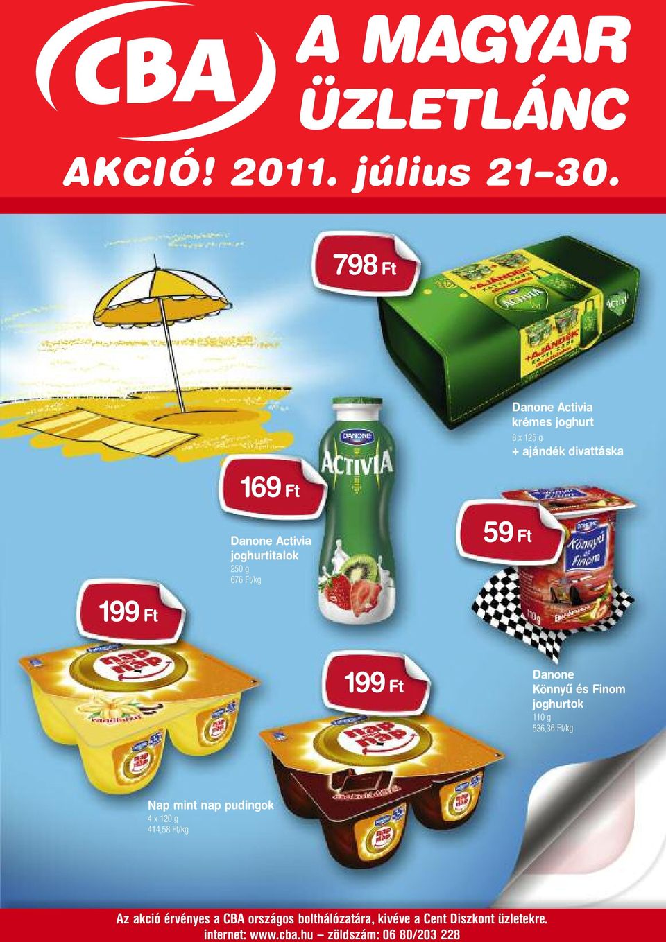 joghurtitalok 250 g 676 59 Ft 199 Ft 199 Ft Danone Könnyû és Finom joghurtok 110 g 536,36 Nap