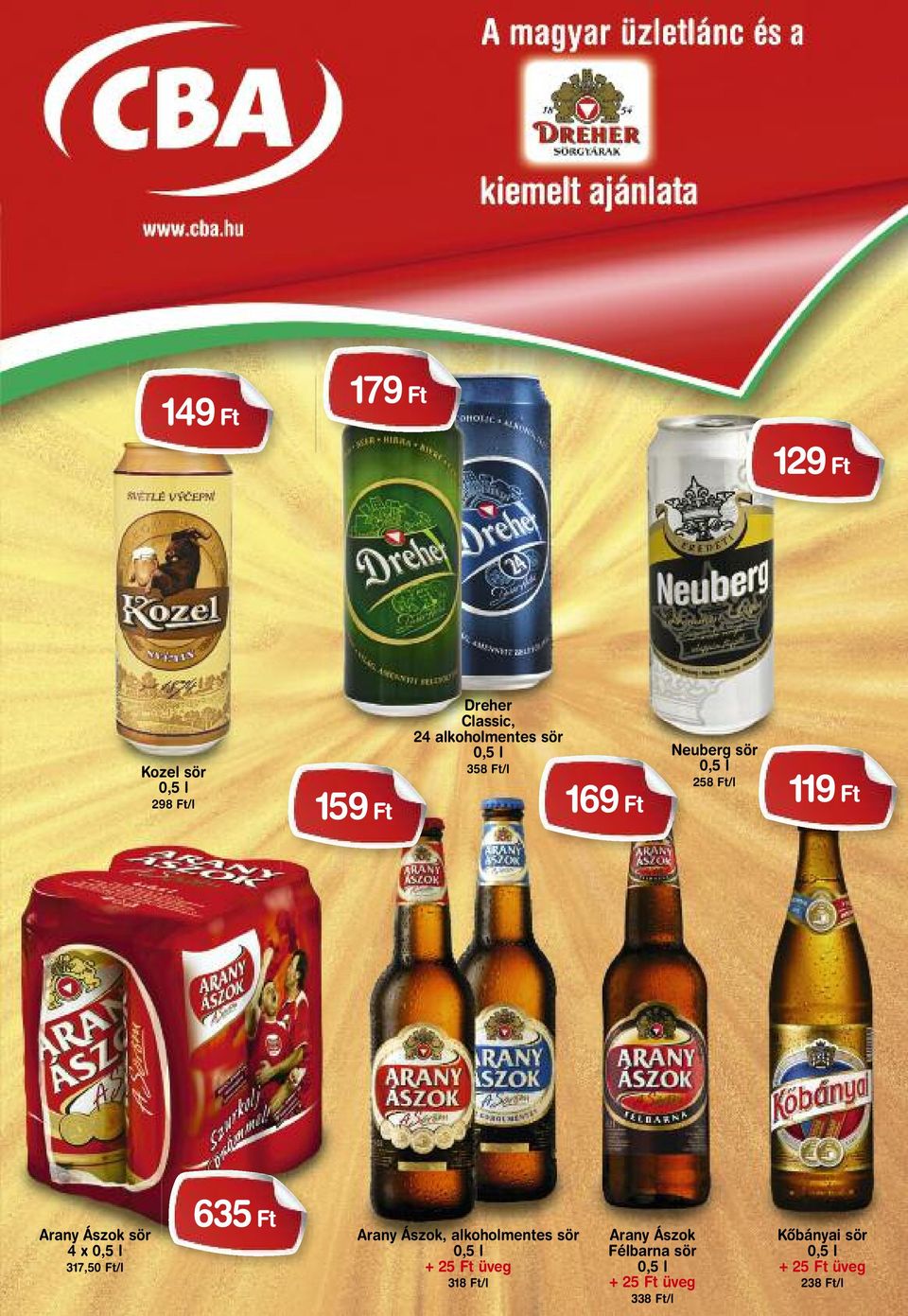 gyümölcsital ôszi-, kajszibarack, vilmoskörte 1 l 159 Ft Dreher Classic, 24 alkoholmentes sör 358 Ft/l Watt Energiaitalok 0,25 l 396 Ft/l 169 Ft Veritas Gold ásványvizek 46 Ft/l Neuberg sör 258 Ft/l