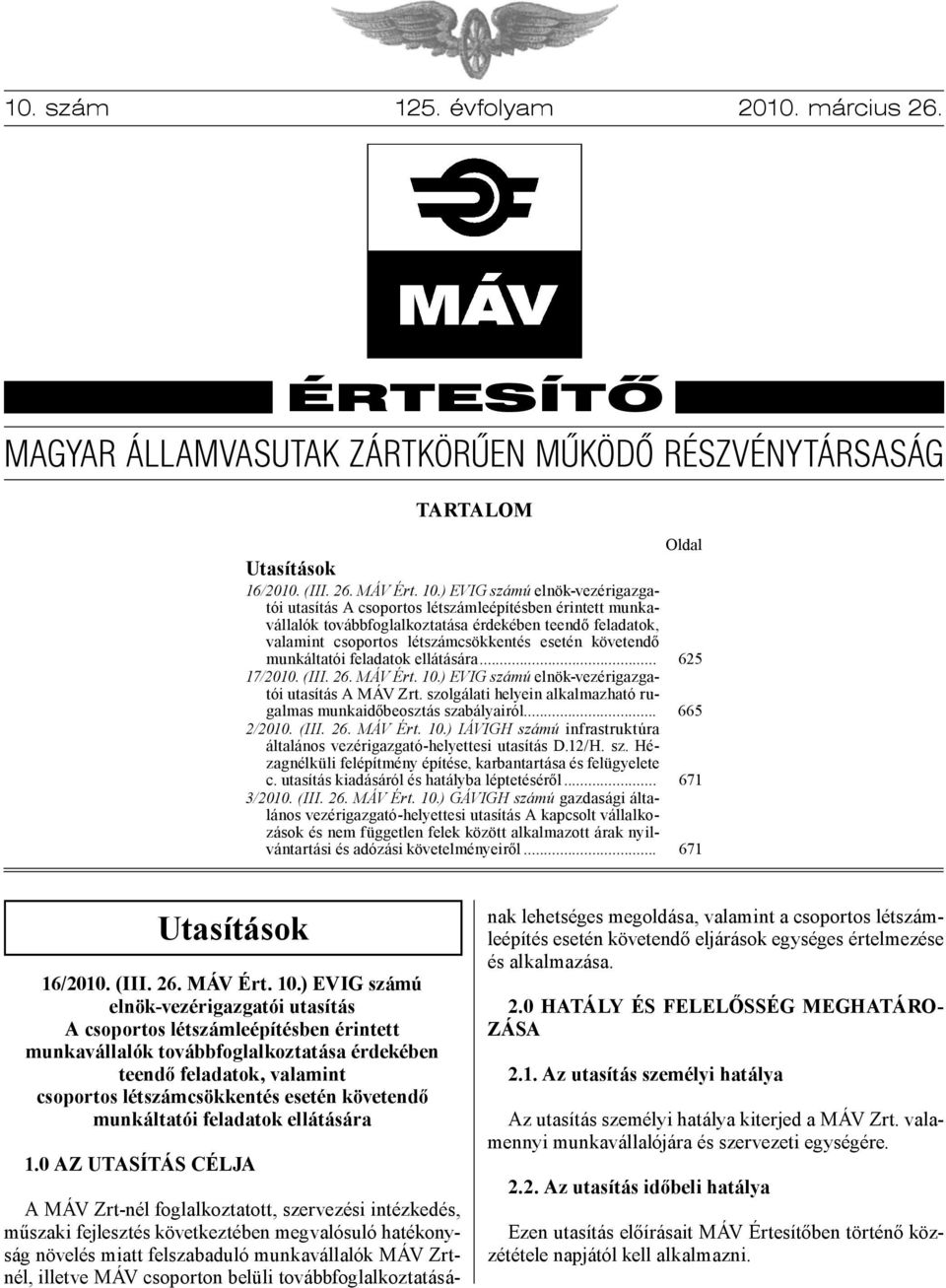 követendő munkáltatói feladatok ellátására... 17/2010. (III. 26. MÁV Ért. 10.) EVIG számú elnök-vezérigazgatói utasítás A MÁV Zrt.