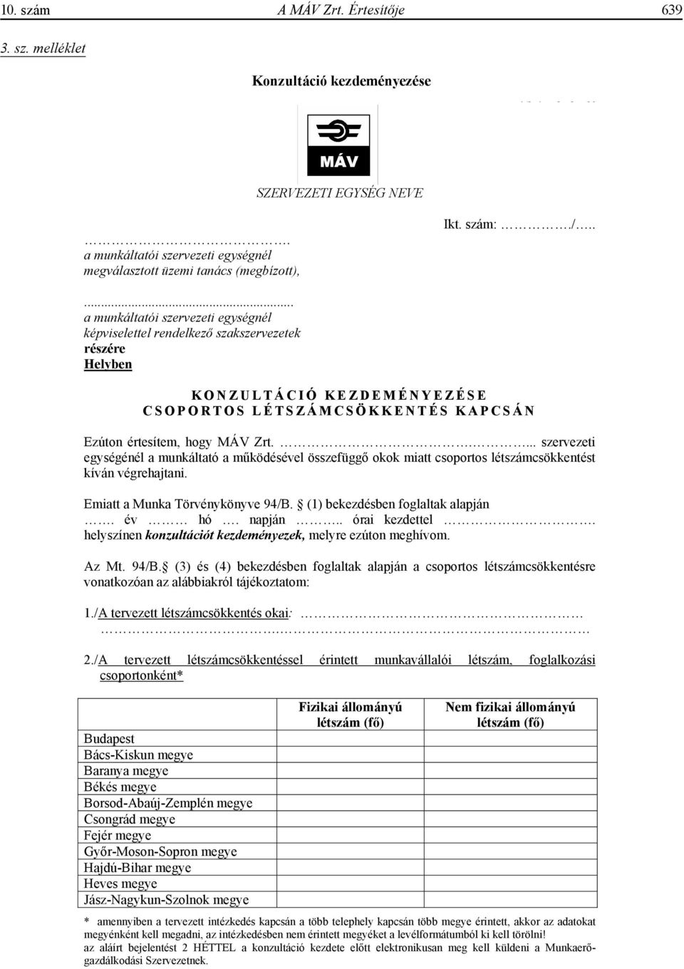 .... szervezeti egységénél a munkáltató a m ködésével összefügg okok miatt csoportos létszámcsökkentést kíván végrehajtani. Emiatt a Munka Törvénykönyve 94/B. (1) bekezdésben foglaltak alapján. év hó.