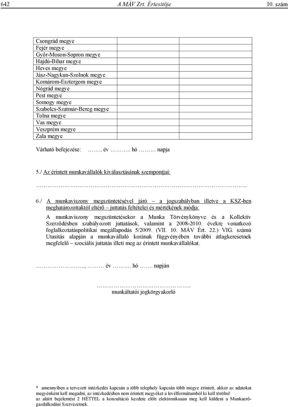 megye Tolna megye Vas megye Veszprém megye Zala megye Várható befejezése:.. év.. hó napja 5./ Az érintett munkavállalók kiválasztásának szempontjai:.... 6.