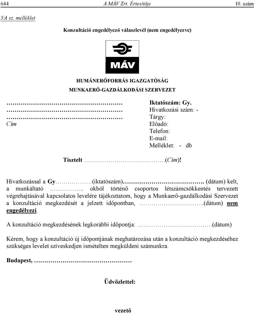 . okból történ csoportos létszámcsökkentés tervezett végrehajtásával kapcsolatos levelére tájékoztatom, hogy a Munkaer -gazdálkodási Szervezet a konzultáció megkezdését a jelzett id pontban,.