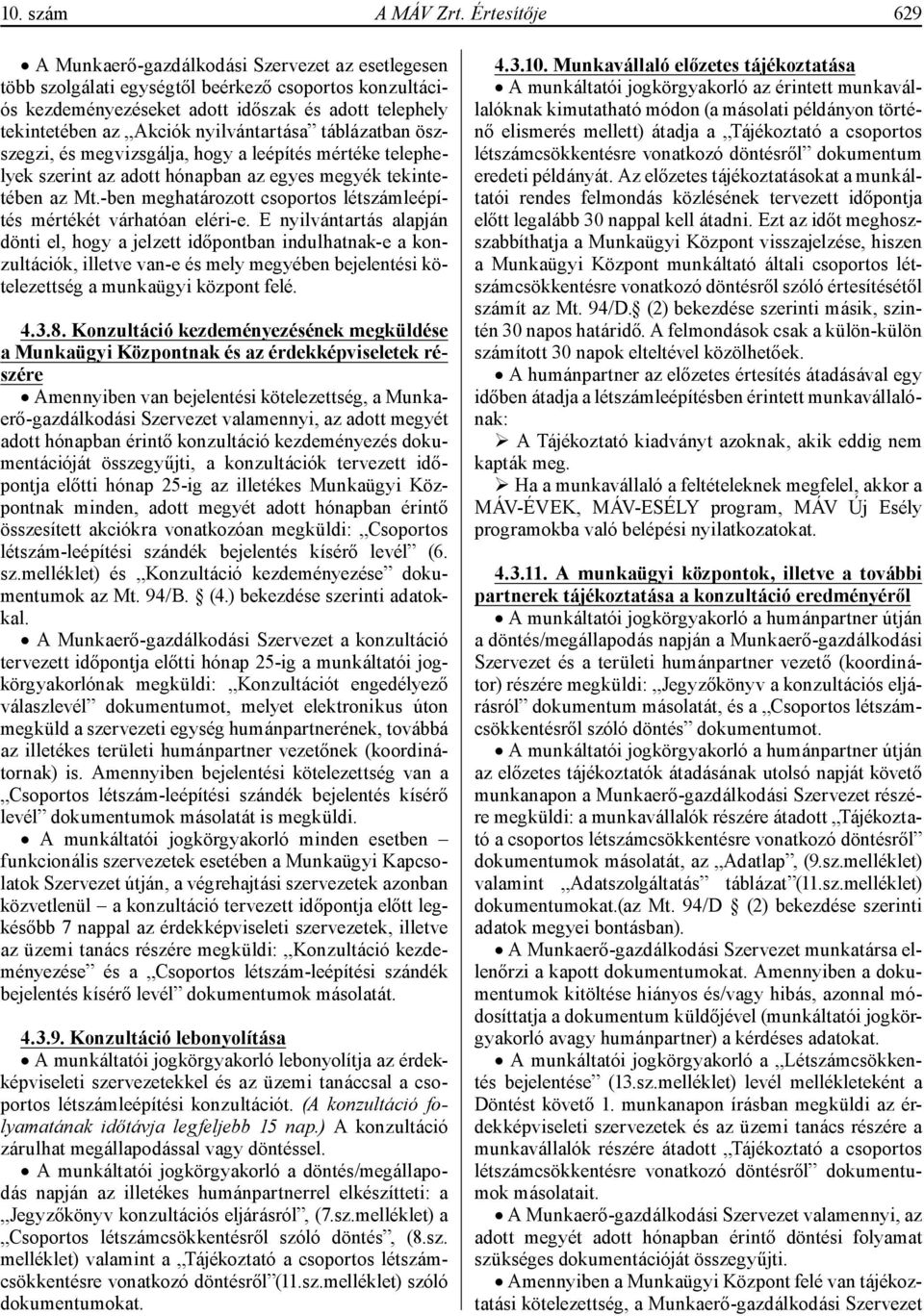 nyilvántartása táblázatban öszszegzi, és megvizsgálja, hogy a leépítés mértéke telephelyek szerint az adott hónapban az egyes megyék tekintetében az Mt.