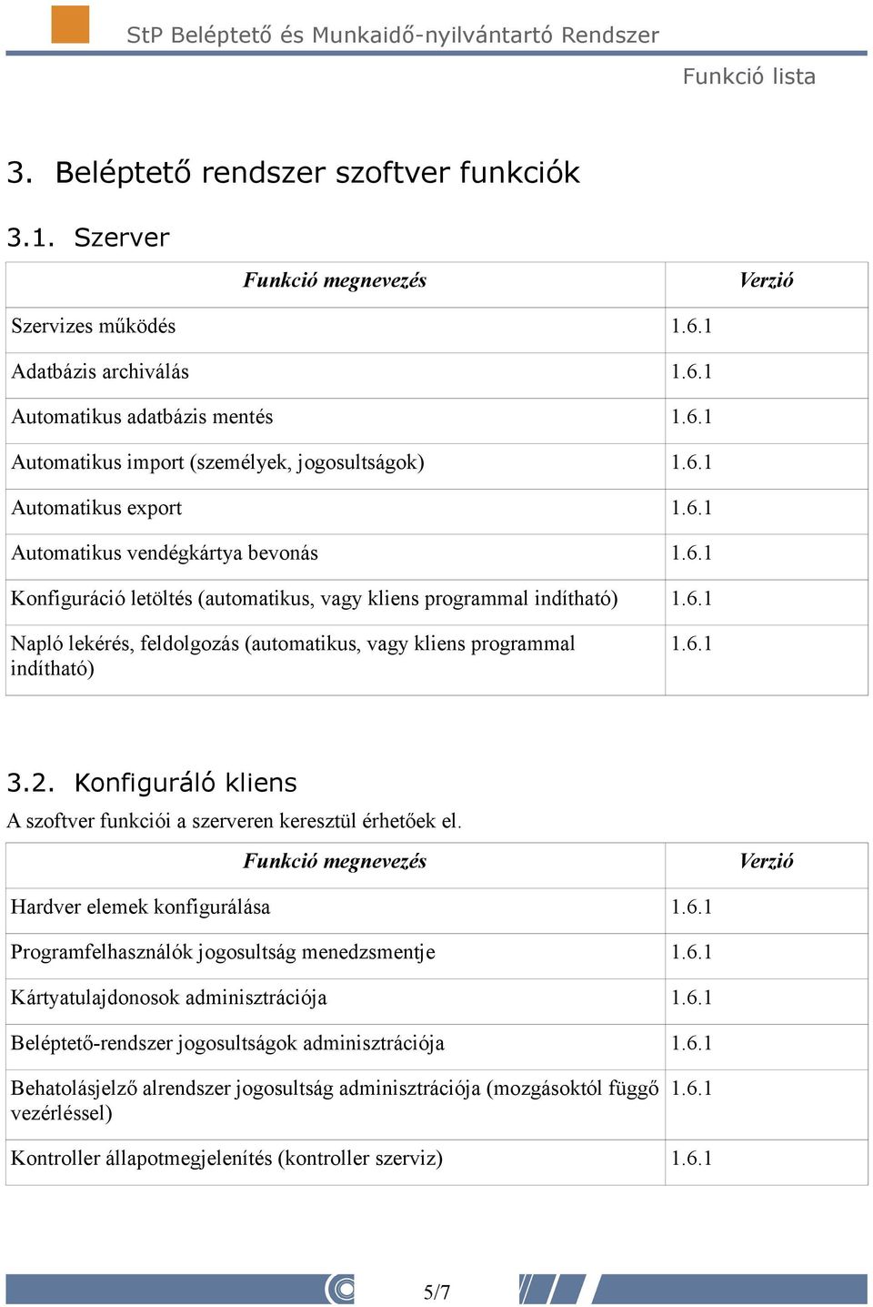 letöltés (automatikus, vagy kliens programmal indítható) Napló lekérés, feldolgozás (automatikus, vagy kliens programmal indítható) 3.2.