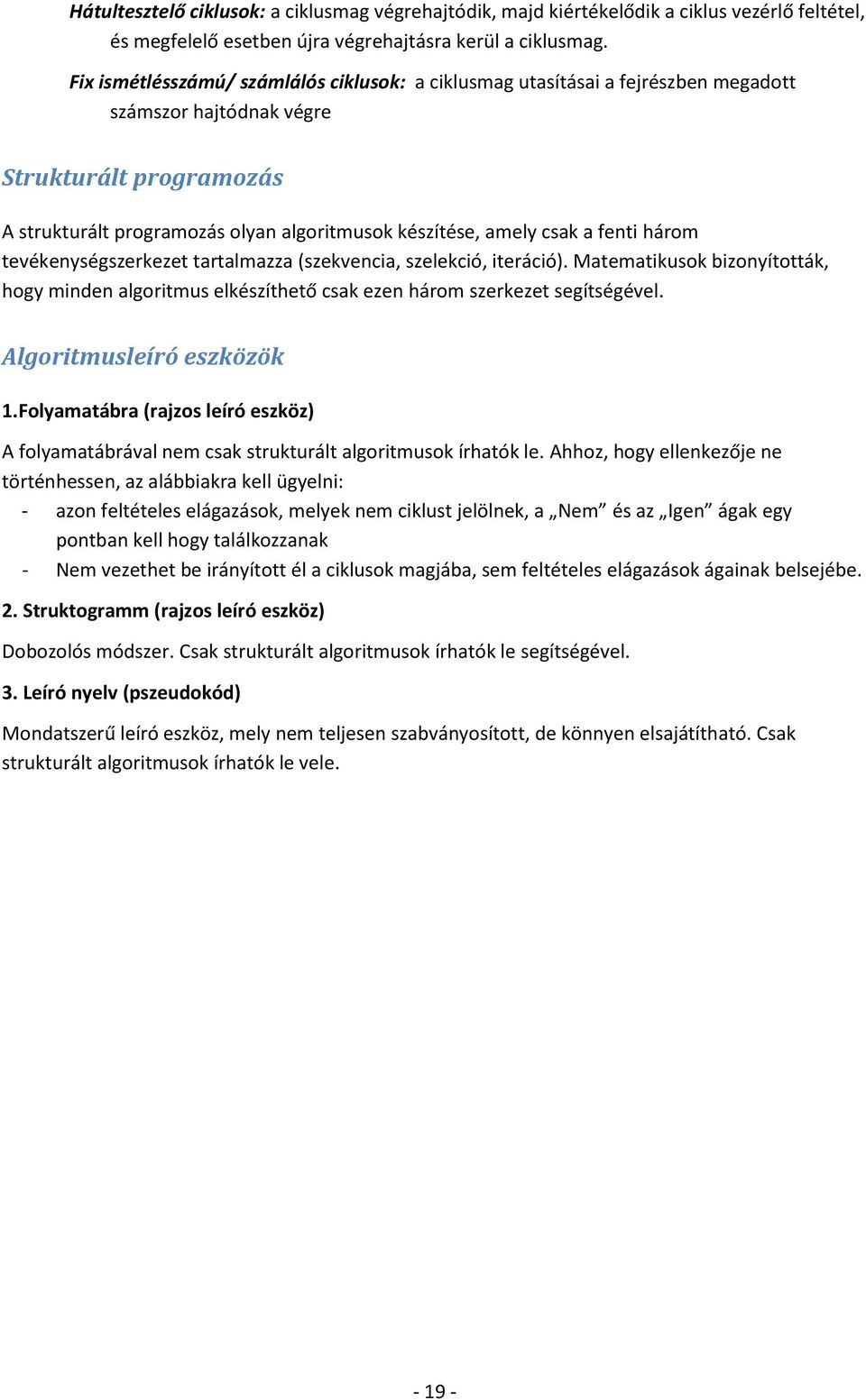 a fenti három tevékenységszerkezet tartalmazza (szekvencia, szelekció, iteráció). Matematikusok bizonyították, hogy minden algoritmus elkészíthető csak ezen három szerkezet segítségével.