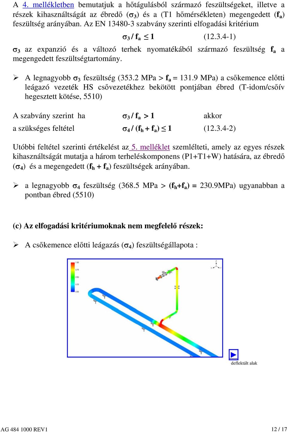 A legnagyobb σ 3 feszültség (353.2 MPa > f a = 131.