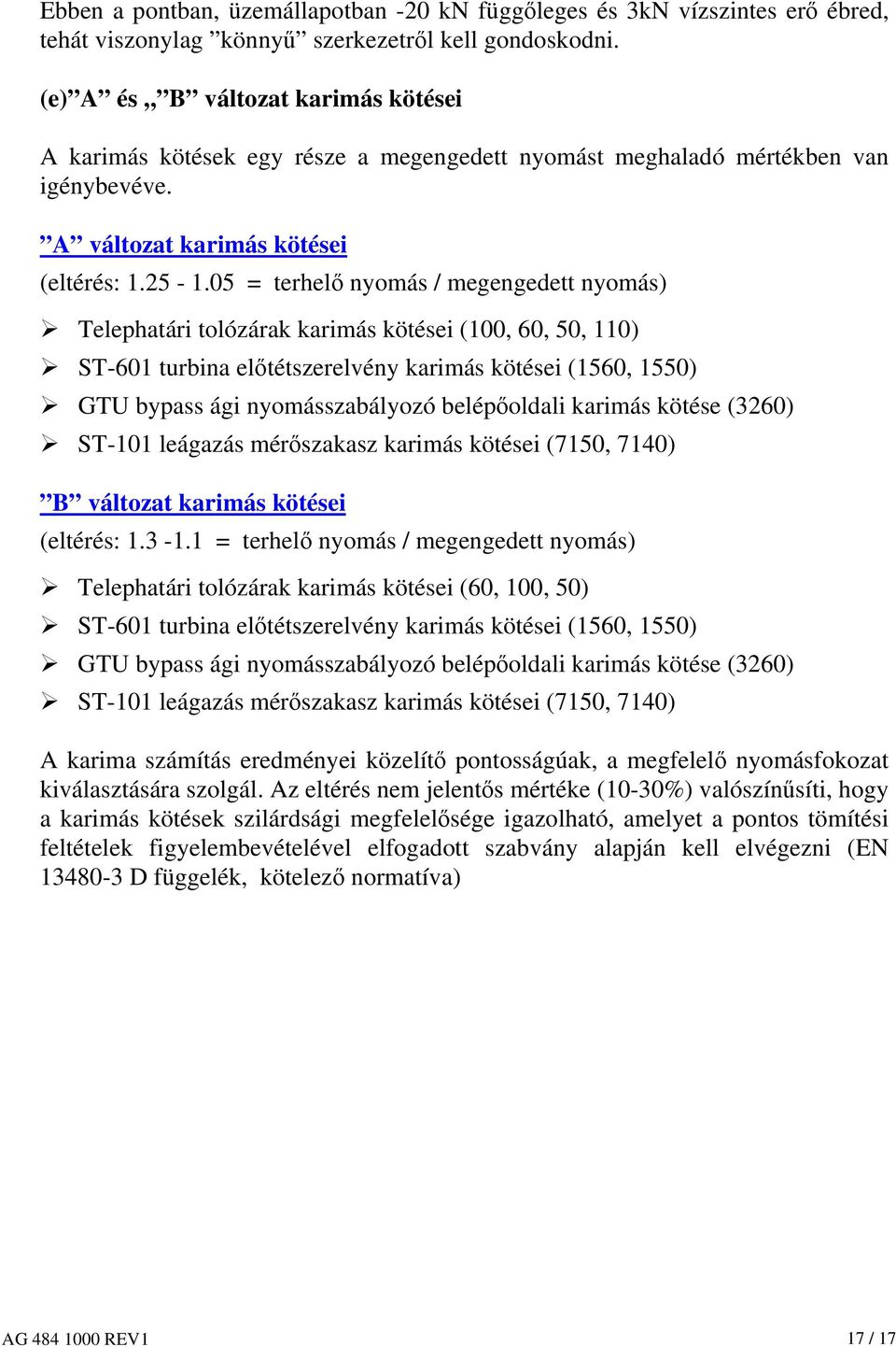05 = terhelő nyomás / megengedett nyomás) Telephatári tolózárak karimás kötései (100, 60, 50, 110) ST-601 turbina előtétszerelvény karimás kötései (1560, 1550) GTU bypass ági nyomásszabályozó