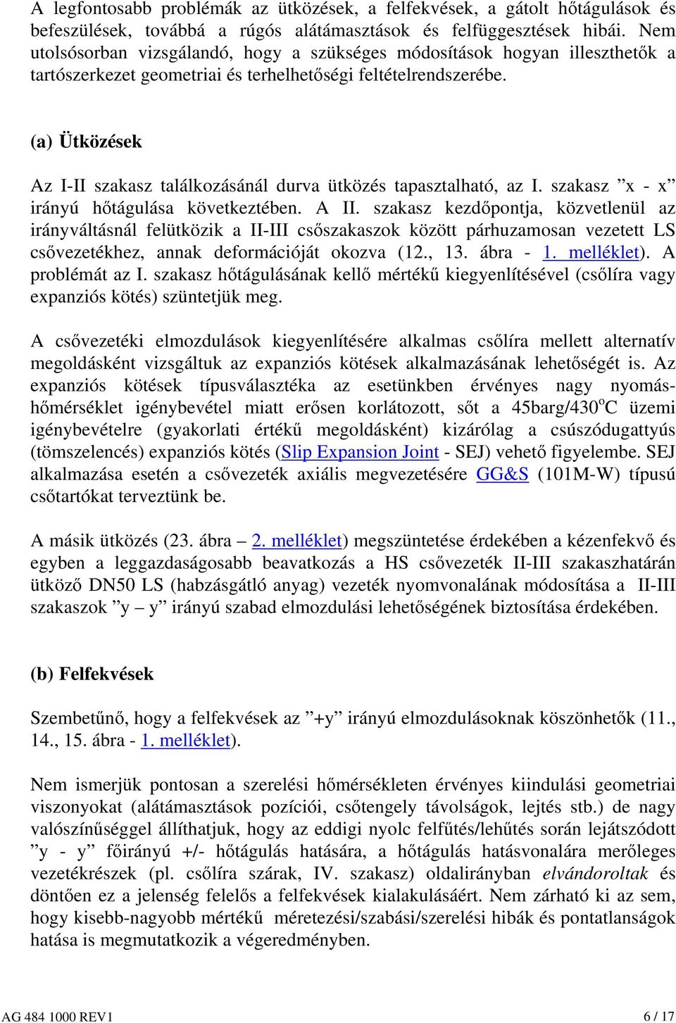 (a) Ütközések Az I-II szakasz találkozásánál durva ütközés tapasztalható, az I. szakasz x - x irányú hőtágulása következtében. A II.