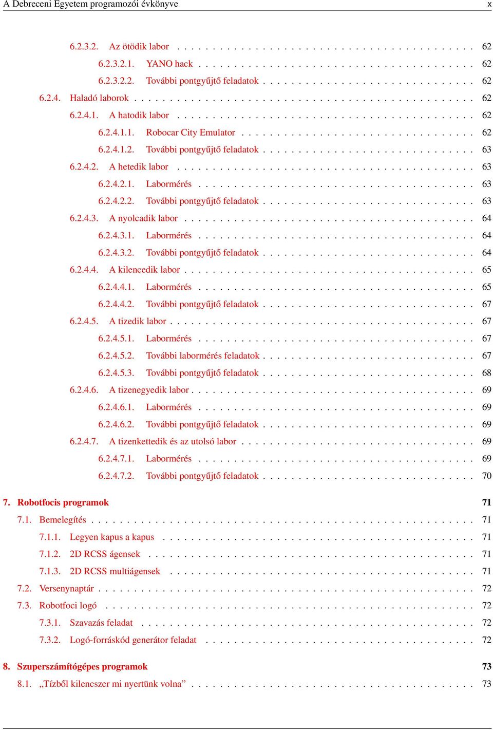 ................................ 62 6.2.4.1.2. További pontgyűjtő feladatok.............................. 63 6.2.4.2. A hetedik labor.......................................... 63 6.2.4.2.1. Labormérés.