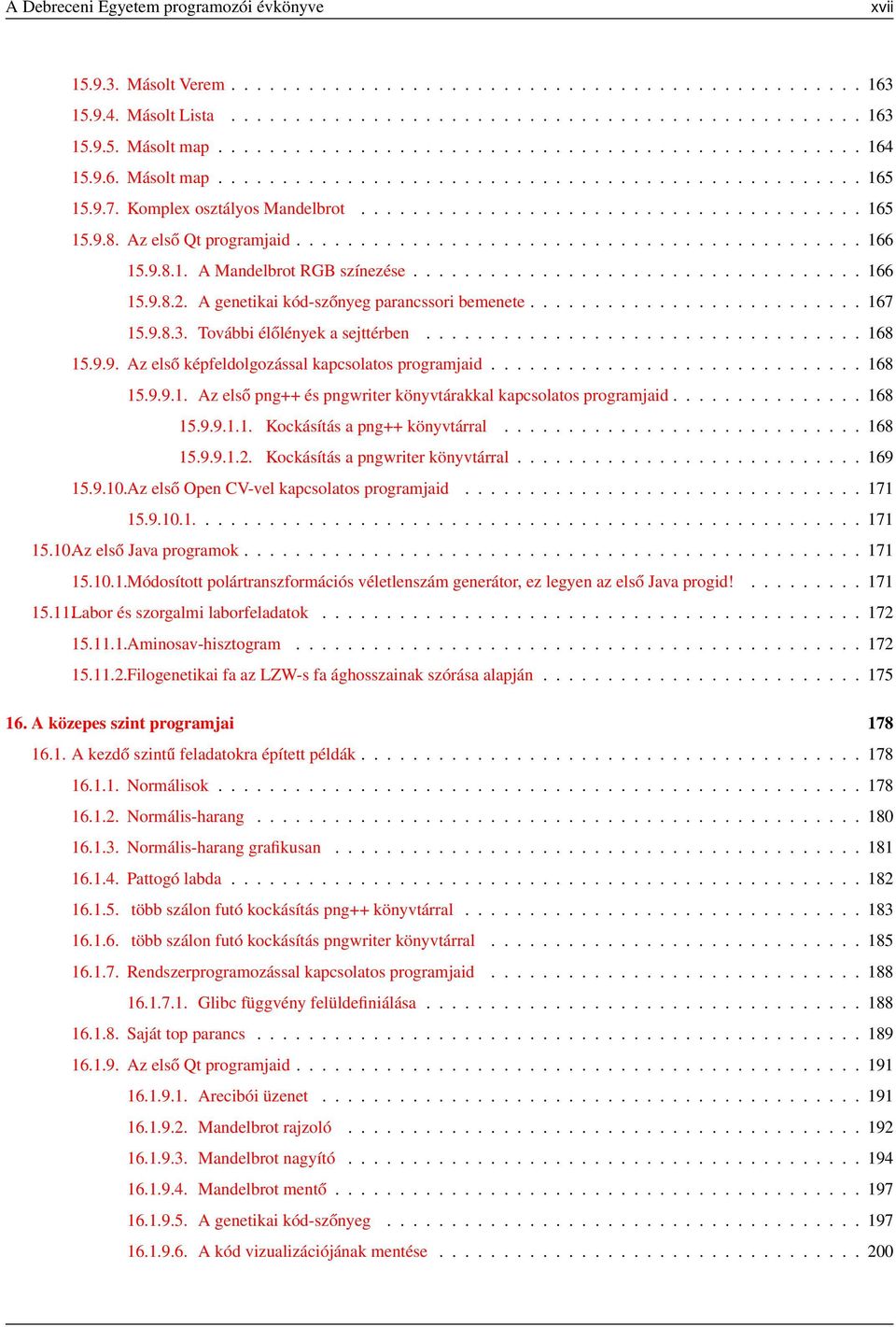 Az első Qt programjaid............................................ 166 15.9.8.1. A Mandelbrot RGB színezése................................... 166 15.9.8.2.
