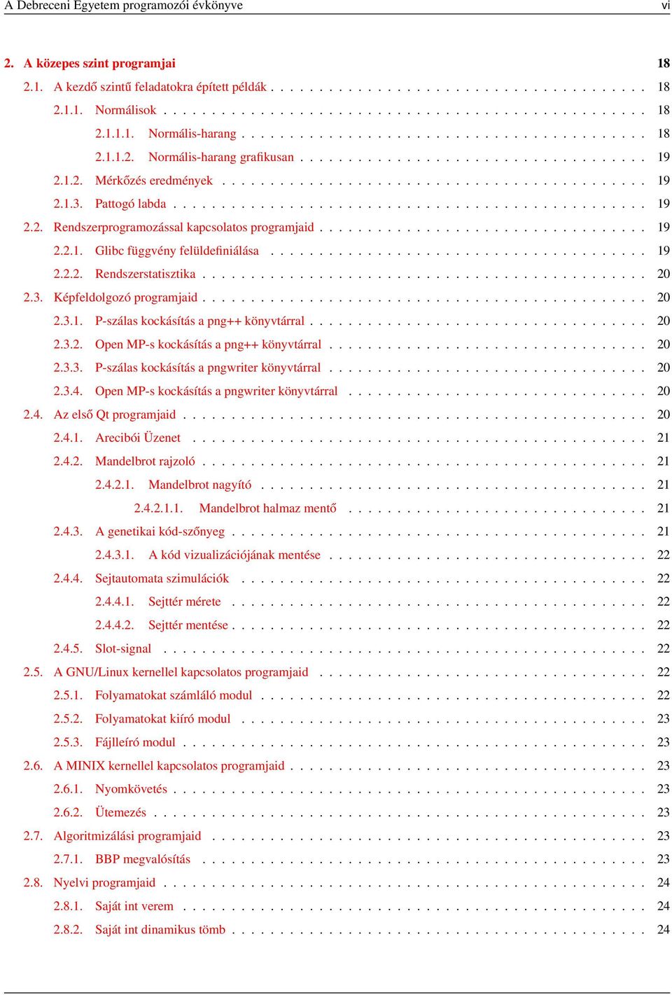 Pattogó labda................................................. 19 2.2. Rendszerprogramozással kapcsolatos programjaid.................................. 19 2.2.1. Glibc függvény felüldefiniálása....................................... 19 2.2.2. Rendszerstatisztika.