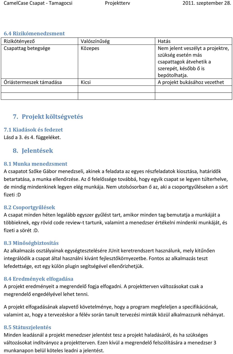 1 Munka menedzsment A csapatot Szőke Gábor menedzseli, akinek a feladata az egyes részfeladatok kiosztása, határidők betartatása, a munka ellenőrzése.