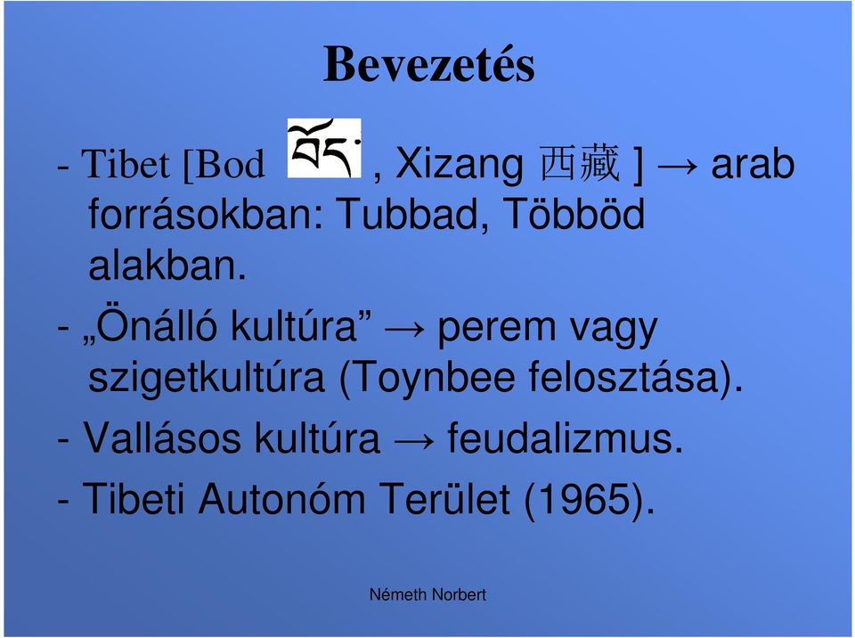 - Önálló kultúra perem vagy szigetkultúra (Toynbee