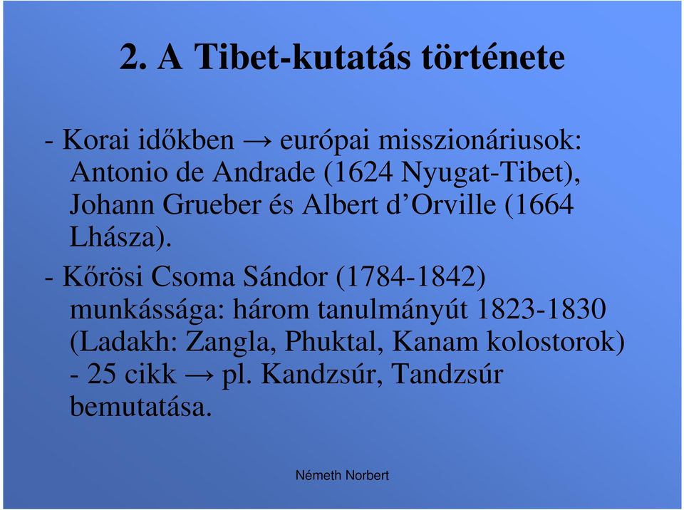 - Kőrösi Csoma Sándor (1784-1842) munkássága: három tanulmányút 1823-1830