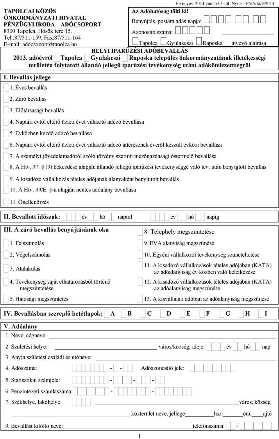 adóévről Tapolca Gyulakeszi Raposka település önkormányzatának illetékességi területén folytatott állandó jellegű iparűzési tevékenység utáni adókötelezettségről I. Bevallás jellege Éves bevallás 2.