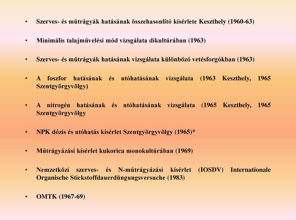 nitrogén hatásának és utóhatásának vizsgálata (1965 Keszthely, 1965 Szentgyörgyvölgy NPK dózis és utóhatás kísérlet Szentgyörgyvölgy (1965)* Műtrágyázási