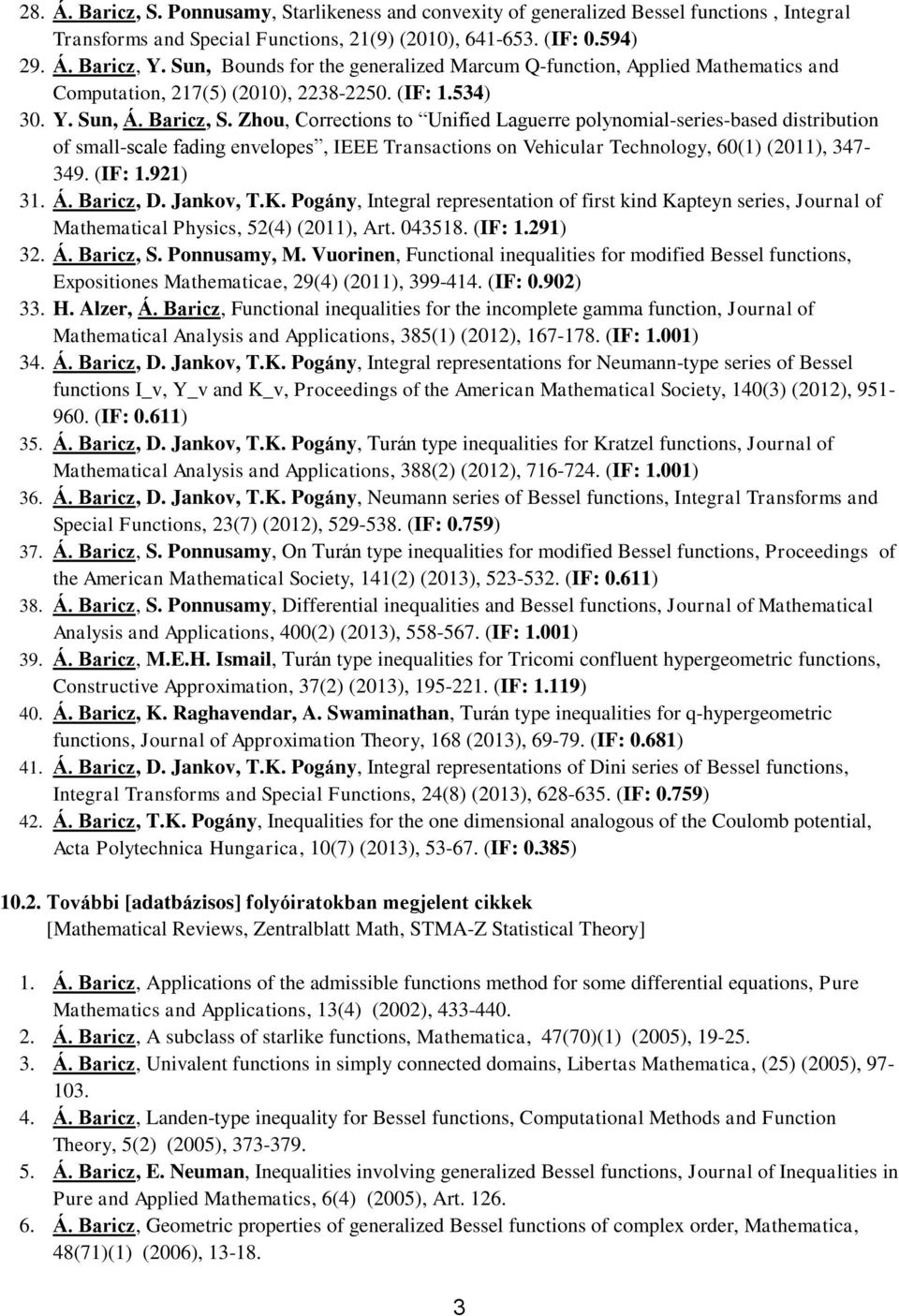 Zhou, Corrections to Unified Laguerre polynomial-series-based distribution of small-scale fading envelopes, IEEE Transactions on Vehicular Technology, 60(1) (2011), 347-349. (IF: 1.921) 31. Á.