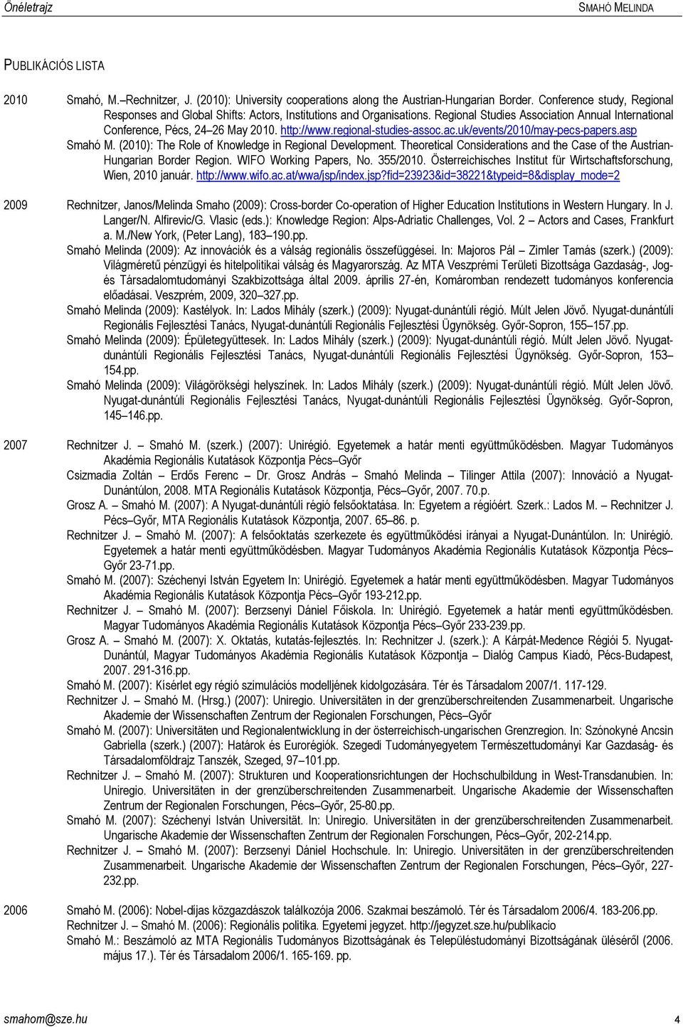 regional-studies-assoc.ac.uk/events/2010/may-pecs-papers.asp Smahó M. (2010): The Role of Knowledge in Regional Development.