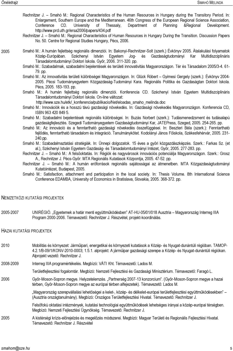 pdf Rechnitzer J. Smahó M.: Regional Characteristics of Human Resources in Hungary During the Transition. Discussion Papers No. 50. Centre for Regional Studies Hungary, Pécs, 2006. 2005 Smahó M.