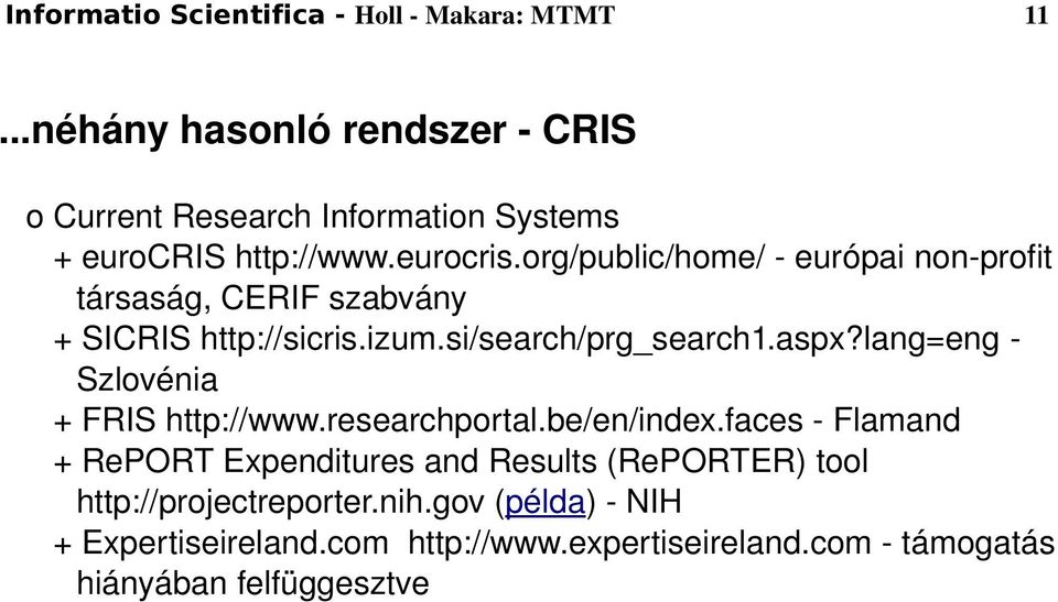 http://www.eurocris.org/public/home/ európai non profit társaság, CERIF szabvány + SICRIS http://sicris.izum.si/search/prg_search1.