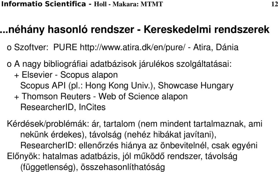 ), Showcase Hungary + Thomson Reuters Web of Science alapon ResearcherID, InCites Kérdések/problémák: ár, tartalom (nem mindent tartalmaznak, ami nekünk