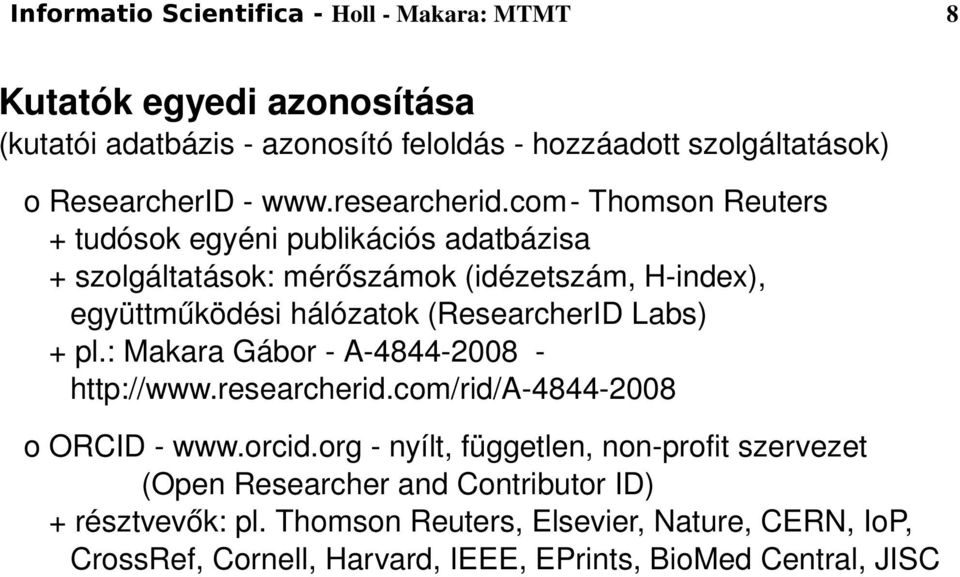 com Thomson Reuters + tudósok egyéni publikációs adatbázisa + szolgáltatások: mérőszámok (idézetszám, H index), együttműködési hálózatok (ResearcherID Labs)