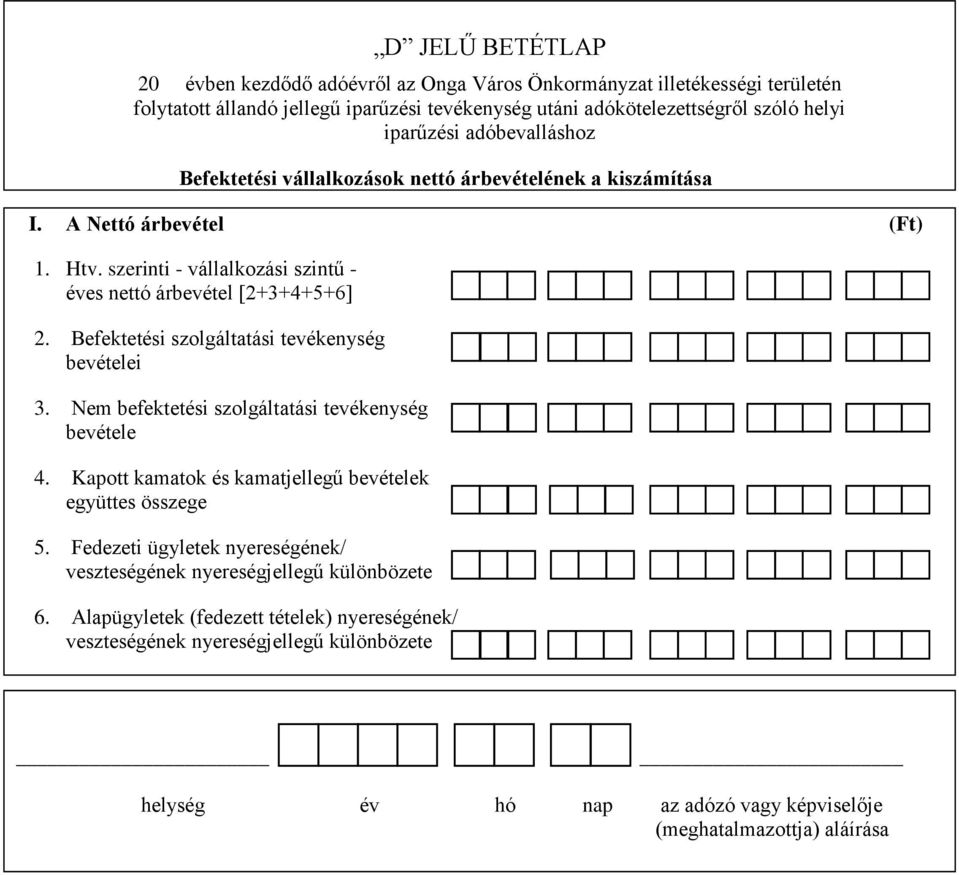 Befektetési szolgáltatási tevékenység bevételei 3. Nem befektetési szolgáltatási tevékenység bevétele 4. Kapott kamatok és kamatjellegű bevételek együttes összege 5.