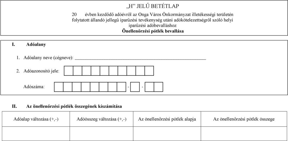 bevallása I. Adóalany 1. Adóalany neve (cégneve): 2. Adóazonosító jele: Adószáma: - - II.