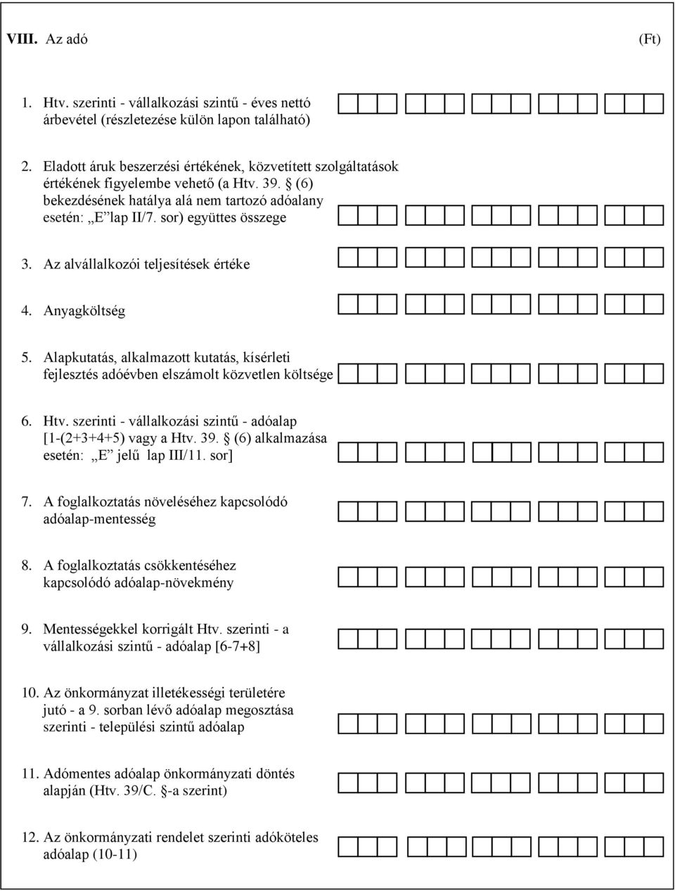 Az alvállalkozói teljesítések értéke 4. Anyagköltség 5. Alapkutatás, alkalmazott kutatás, kísérleti fejlesztés adóévben elszámolt közvetlen költsége 6. Htv.