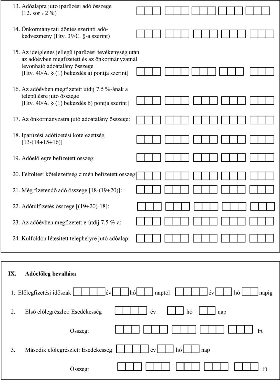 Az adóévben megfizetett útdíj 7,5 %-ának a településre jutó összege [Htv. 40/A. (1) bekezdés b) pontja szerint] 17. Az önkormányzatra jutó adóátalány összege: 18.