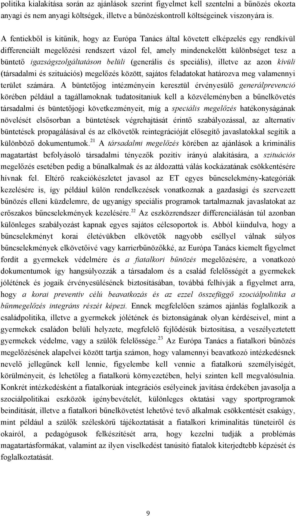 igazságszolgáltatáson belüli (generális és speciális), illetve az azon kívüli (társadalmi és szituációs) megelőzés között, sajátos feladatokat határozva meg valamennyi terület számára.