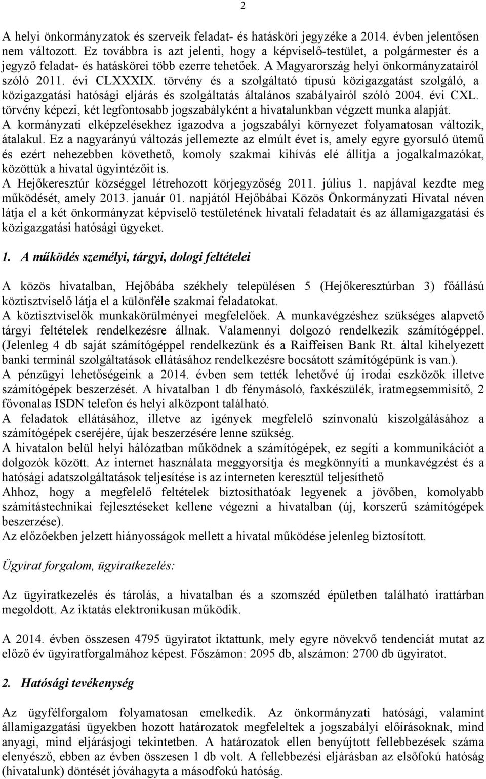 törvény és a szolgáltató típusú közigazgatást szolgáló, a közigazgatási hatósági eljárás és szolgáltatás általános szabályairól szóló 2004. évi CXL.